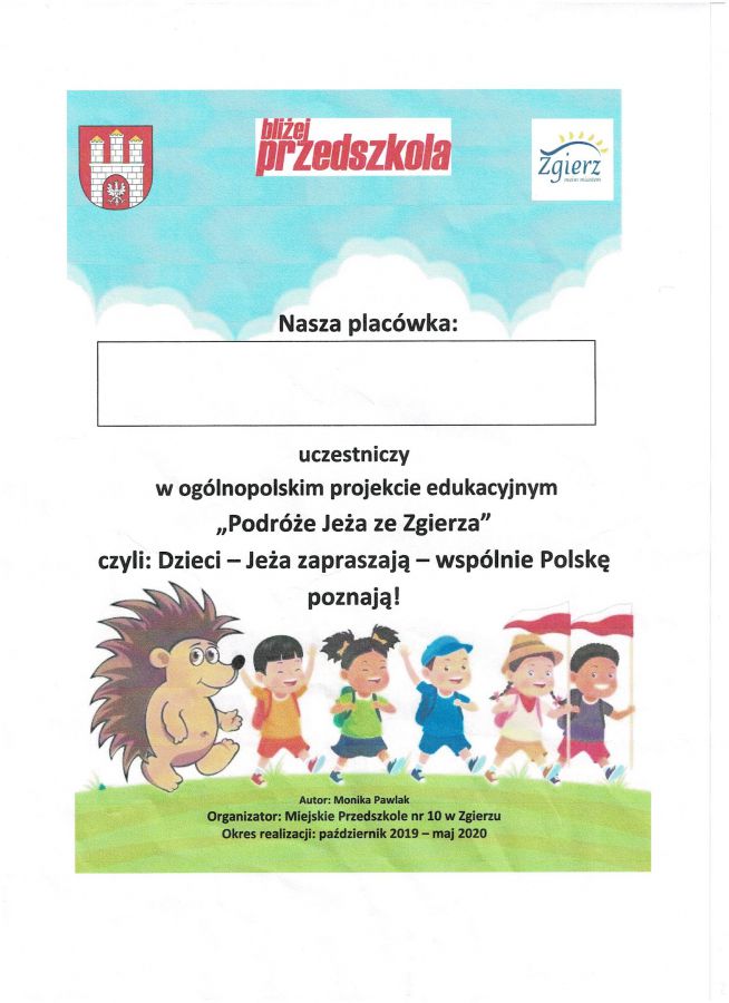 Dyplom oznajmia: Nasza placówka uczestniczy w projekcie edukacyjnym "Podróże Jeża ze Zgierza" czyli: Dzieci - Jeża zapraszają - wspólnie Polskę poznają! Pod napisem jest rysunek jeżyka oraz dzieci: czterech chłopców oraz dziewczynki. Dwóch chłopców trzyma w ręku flagi Polski